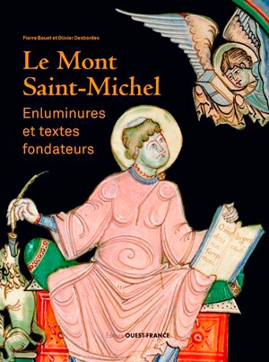 Le Mont Saint-Michel : enluminures et textes fondateurs : traduction française des Chroniques latines du Mont Saint-Michel (IXe-XIIe siècle) - Pierre Bouet