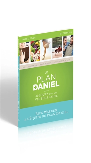 Le plan Daniel : 40 jours pour une vie plus saine : guide d'étude, six sessions - Rick Warren