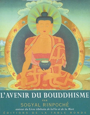 L'avenir du bouddhisme : et autres textes - Sogyal