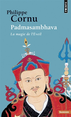 Padmasambhava : la magie de l'éveil - Philippe Cornu