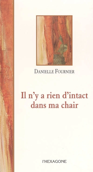 Il n'y a rien d'intact dans ma chair - Danielle Fournier