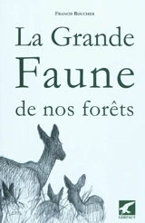 La grande faune de nos forêts : quelques aspects d'histoire naturelle - Francis Roucher