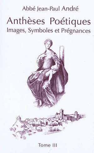 Anthèses poétiques. Vol. 3. Images, symboles et prégnances - Jean-Paul André