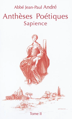 Anthèses poétiques. Vol. 2. Sapience - Jean-Paul André