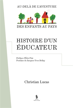 Histoire d'un éducateur : au-delà de l'aventure des enfants au pays - Christian Lucas