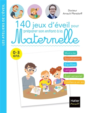 140 jeux d'éveil pour préparer son enfant à la maternelle : 0-3 ans - Arnault Pfersdorff