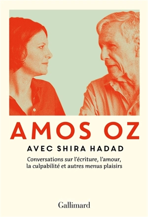 Conversations sur l'écriture, l'amour, la culpabilité et autres menus plaisirs - Amos Oz