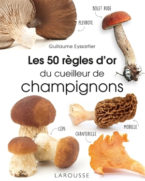 Les 50 règles d'or du cueilleur de champignons - Guillaume Eyssartier