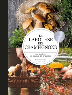 Le Larousse des champignons : 400 espèces de France et d'Europe - Guillaume Eyssartier