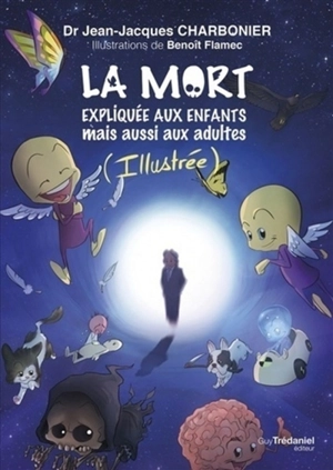 La mort expliquée aux enfants : mais aussi aux adultes : illustrée - Jean-Jacques Charbonier