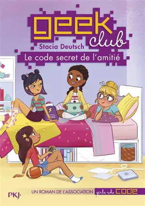 Geek club. Vol. 1. Le code secret de l'amitié - Stacia Deutsch