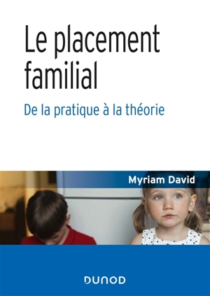 Le placement familial : de la pratique à la théorie - Myriam David