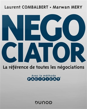 Negociator : la référence de toutes les négociations : avec la méthode Pacificat - Laurent Combalbert