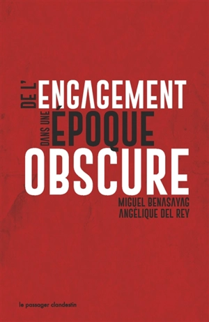 De l'engagement dans une époque obscure - Miguel Benasayag