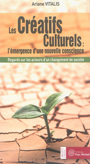 Les créatifs culturels : l'émergence d'une nouvelle conscience : regards sur les acteurs d'un changement de société - Ariane Vitalis