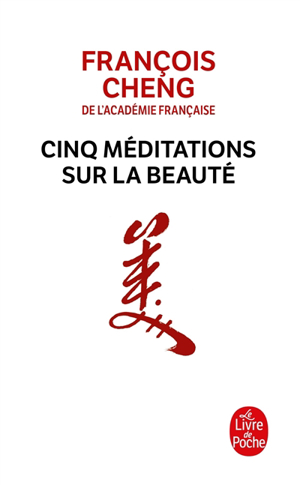 Cinq méditations sur la beauté - François Cheng