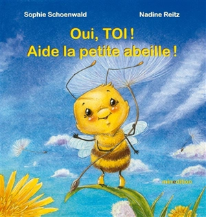 Oui, toi ! Aide la petite abeille ! - Sophie Schoenwald