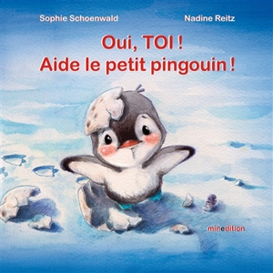 Oui, toi ! Aide le petit pingouin ! - Sophie Schoenwald