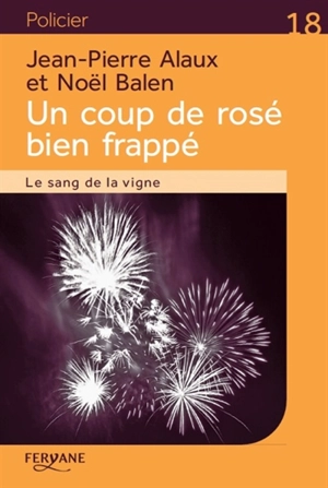 Le sang de la vigne. Un coup de rosé bien frappé - Jean-Pierre Alaux