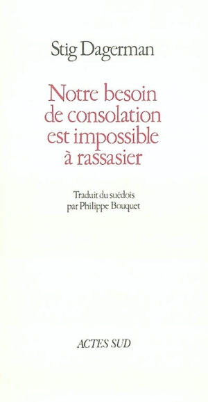 Notre besoin de consolation est impossible à rassasier - Stig Dagerman