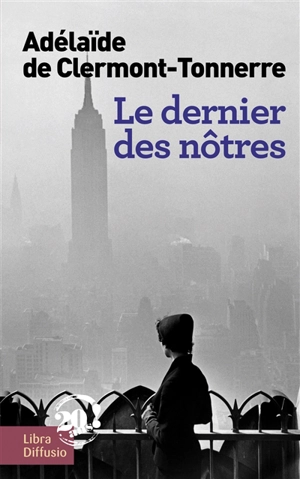 Le dernier des nôtres : une histoire d'amour interdite, à l'époque où tout était permis - Adélaïde de Clermont-Tonnerre