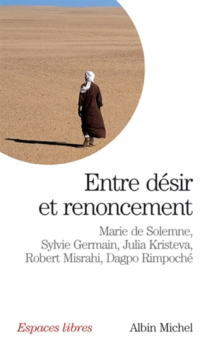 Entre désir et renoncement : dialogues avec Julia Kristeva, Sylvie Germain, Robert Misrahi et Dagpo Rimpoché - Marie de Solemne