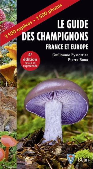 Le guide des champignons : France et Europe : 3.100 espèces, 1.500 photos - Guillaume Eyssartier