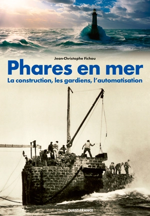 Phares en mer : la construction, les gardiens, l'automatisation - Jean-Christophe Fichou