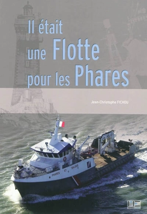Il était une flotte pour les phares : l'histoire douloureuse de la flotte de travail des phares et balises - Jean-Christophe Fichou