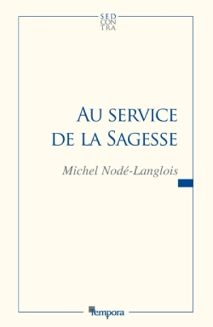 Au service de la sagesse. Vol. 1 - Michel Nodé-Langlois