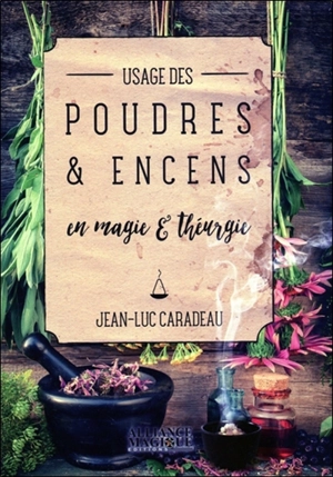Usage des poudres et encens en magie et théurgie - Jean-Luc Caradeau