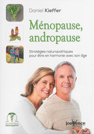 Ménopause, andropause : stratégies naturopathiques pour être en harmonie avec son âge - Daniel Kieffer