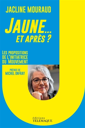 Jaune... et après ? : propositions et témoignage - Jacline Mouraud