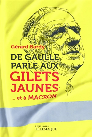 De Gaulle parle aux gilets jaunes : ... et à Macron - Gérard Bardy