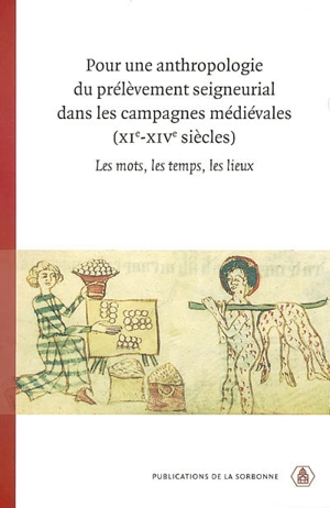 Pour une anthropologie du prélèvement seigneurial dans les campagnes médiévales XIe-XIVe siècles : les mots, les temps, les lieux : colloque tenu à Jaca du 8 au 9 juin 2002