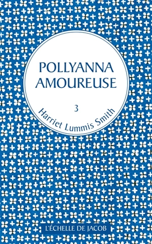Pollyanna. Vol. 3. Pollyanna amoureuse - Eleanor Hodgman Porter