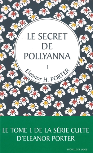 Pollyanna. Vol. 1. Le secret de Pollyanna - Eleanor Hodgman Porter