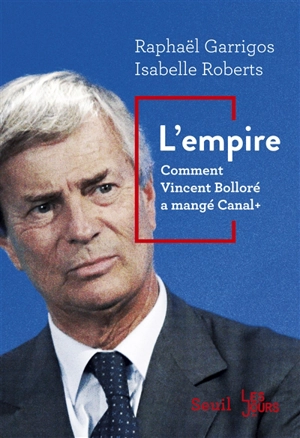 L'empire : comment Vincent Bolloré a mangé Canal + - Raphaël Garrigos