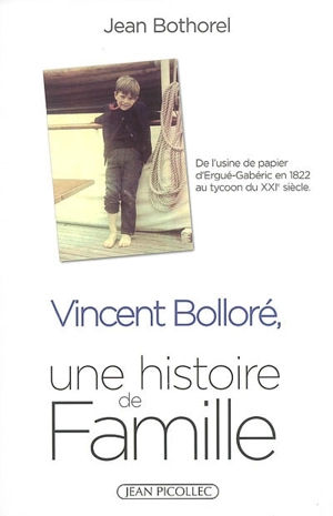 Vincent Bolloré, une histoire de famille : de l'usine de papier d'Ergué-Gabéric en 1822 au tycoon du XXIe siècle - Jean Bothorel