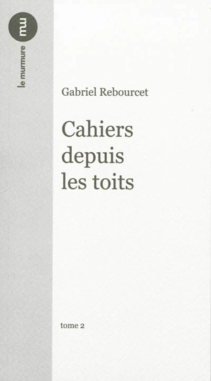 Cahiers depuis les toits. Narcisse en deuil. Ombres. Orphéiques - Gabriel Rebourcet