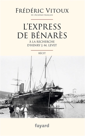 L'express de Bénarès : à la recherche d'Henry J.-M. Levet : récit - Frédéric Vitoux