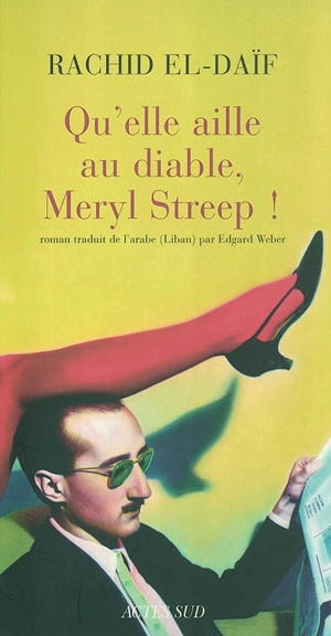 Qu'elle aille au diable Meryl Streep ! - Rasîd al- Da'îf