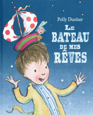 Le bateau de mes rêves - Polly Dunbar