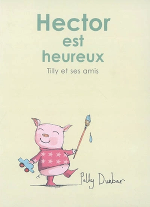 Tilly et ses amis. Hector est heureux - Polly Dunbar