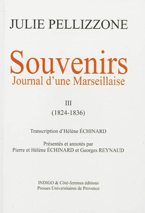 Souvenirs : journal d'une Marseillaise. Vol. 3. 1824-1836 - Julie Pellizzone