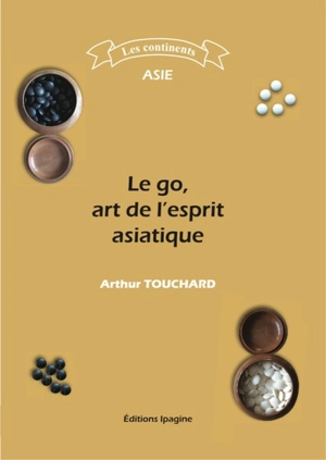 Le go, art de l'esprit asiatique - Arthur Touchard