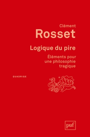 Logique du pire : éléments pour une philosophie tragique - Clément Rosset