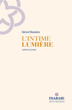 L'intime lumière : poèmes et proses - Gérard Bessière