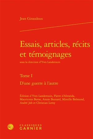 Essais, articles, récits et témoignages. Vol. 1. D'une guerre à l'autre - Jean Giraudoux