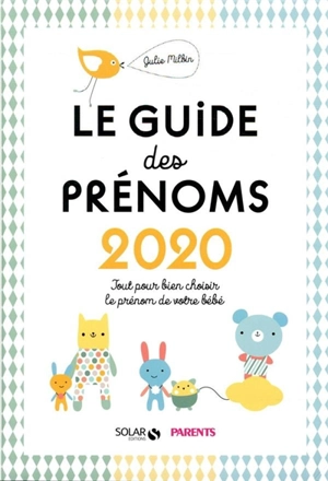 Le guide des prénoms 2020 : tout pour bien choisir le prénom de votre bébé - Julie Milbin